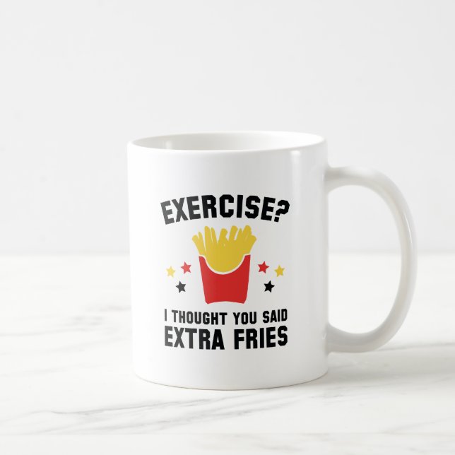 Mug Exercice ? Je Pensais Que Tu As Dit Des Fries Supp (Droite)