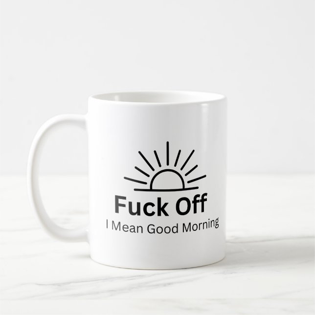 Mug F*ck Off Je Veux Dire Bon Matin Sac Sarcastique (Gauche)
