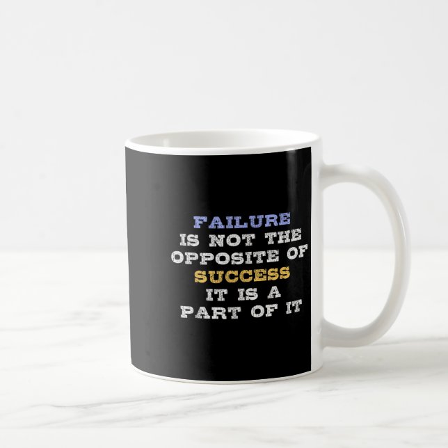Mug Failure Is Not The Opsite Of Success It Is A Part  (Droite)