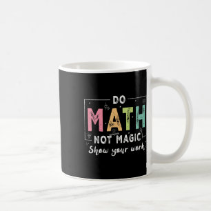 Mug Faire des maths pas de la magie Prof de maths drôl