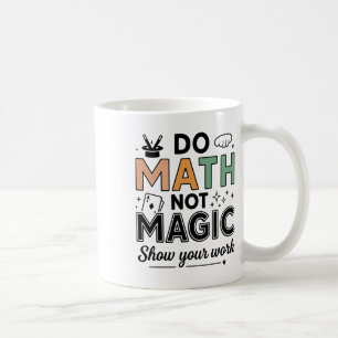 Mug Faire des maths pas de la magie Prof de maths drôl