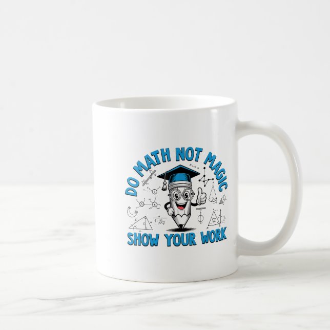 Mug Faire des Maths Pas de Magie Montre ton Travail Dr (Droite)