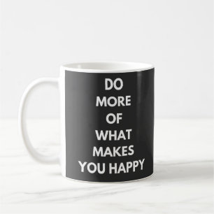 Mug faire plus de ce qui vous rend heureux