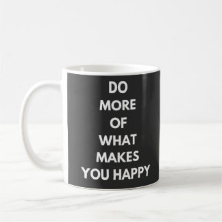 Mug faire plus de ce qui vous rend heureux