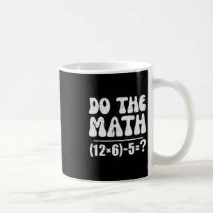 Mug Fais Le Calcul 67 Mème Drôle Prof De Maths Élément