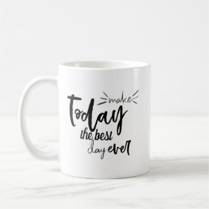 Mug Faites Aujourd'Hui Le Meilleur Devis Jour Jamais