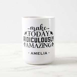 Mug Faites aujourd'hui un nom personnalisé ridiculemen