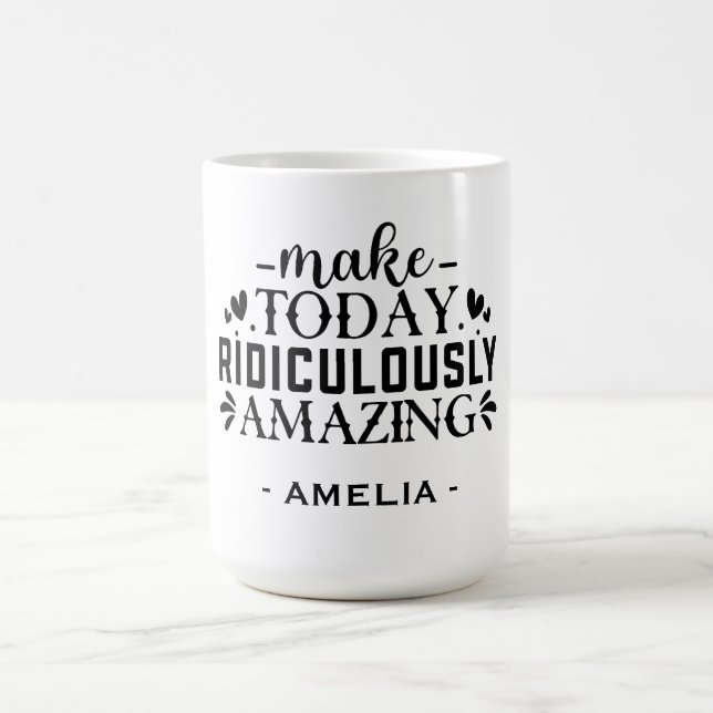 Mug Faites aujourd'hui un nom personnalisé ridiculemen (Centre)