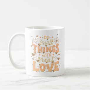 MUG FAITES DE PETITES CHOSES AVEC UN GRAND AMOUR