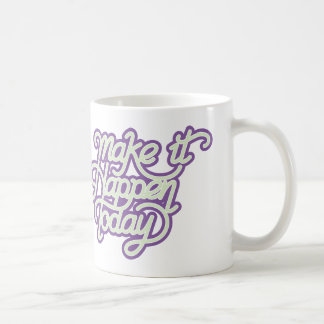 Mug Faites en sorte que cela se produise aujourd'hui
