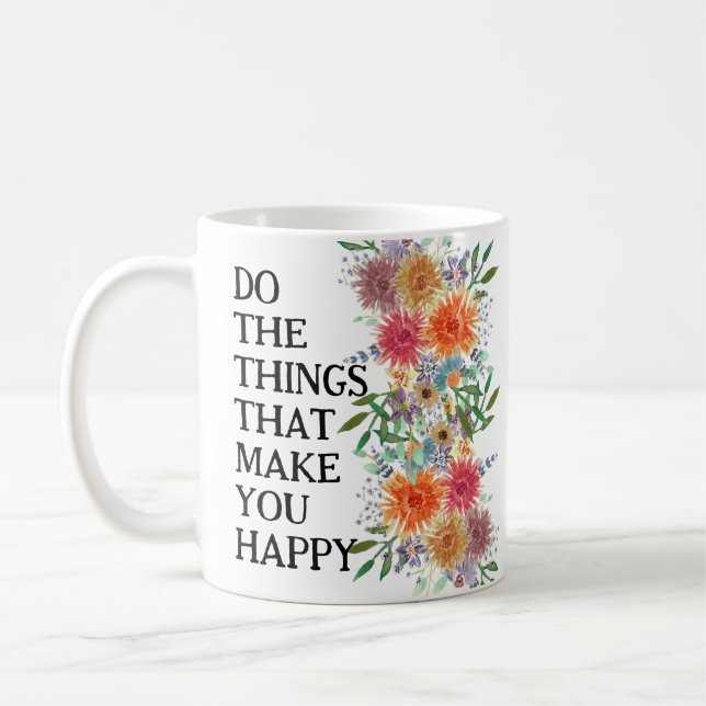 Mug Faites Les Choses Qui Vous Rendent Heureux Motivat (Gauche)