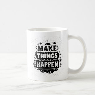 Mug Faites les choses se produire