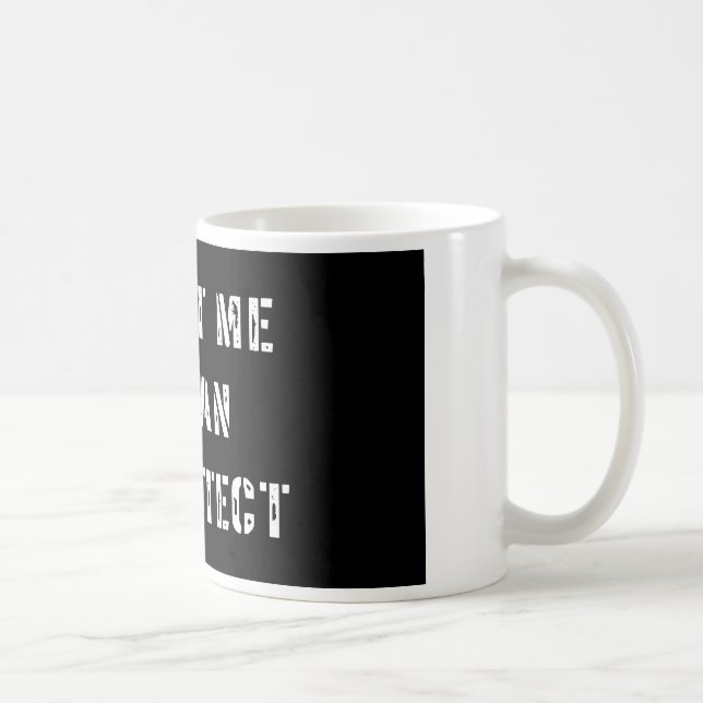 Mug Faites-moi confiance je suis un architecte (Droite)