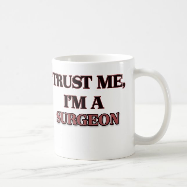Mug Faites-moi confiance je suis UN CHIRURGIEN (Droite)