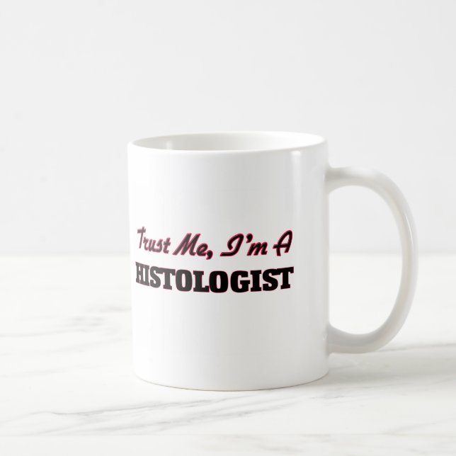 Mug Faites-moi confiance je suis un Histologist (Droite)