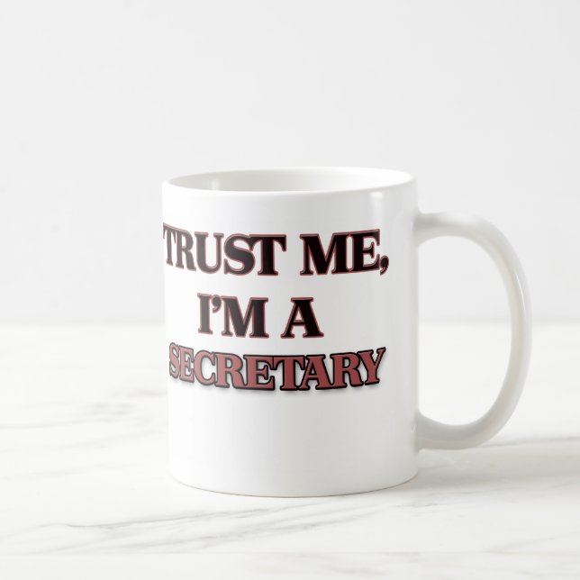 Mug Faites-moi confiance je suis UN SECRÉTAIRE (Droite)