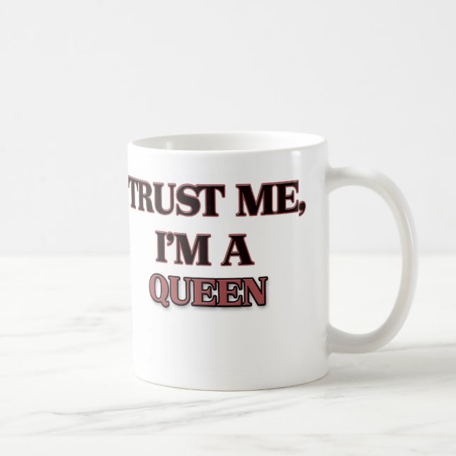 Mug Faites-moi confiance je suis UNE REINE (Droite)