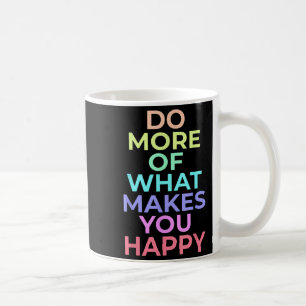 Mug Faites Plus De Ce Qui Vous Rendre Heureux Les Meil