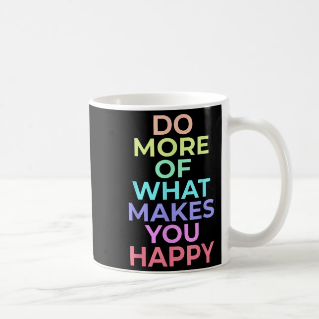 Mug Faites Plus De Ce Qui Vous Rendre Heureux Les Meil (Droite)