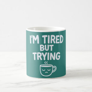 Mug Fatigué Mais J'essaie – Drôle Design d'humeur Rela