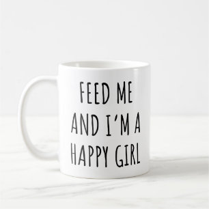 Mug Feed Me and I'm a Happy Girl Funny Girls