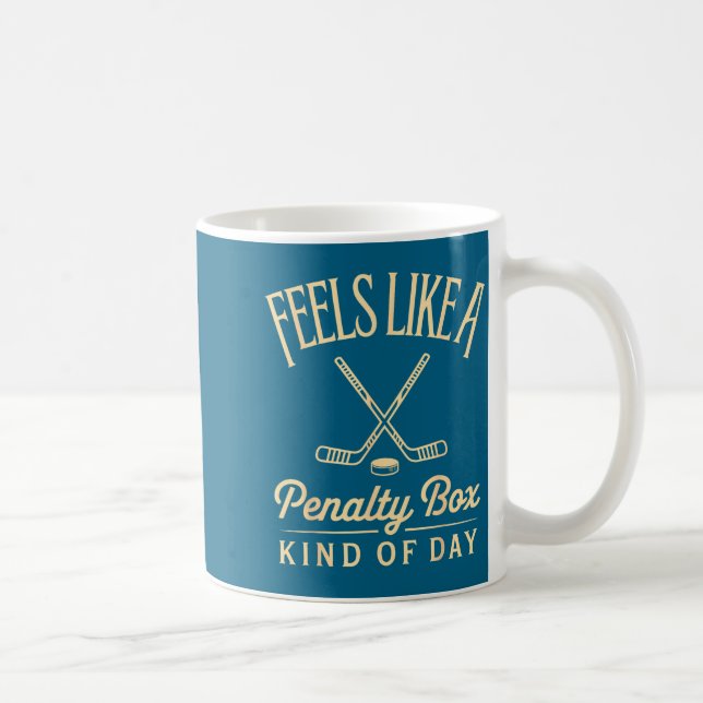 Mug Feels Like A Penalty Box Kind Of Day Funny Hockey  (Droite)