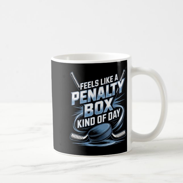 Mug Feels Like A Penalty Box Kind Of Day Funny Hockey  (Droite)