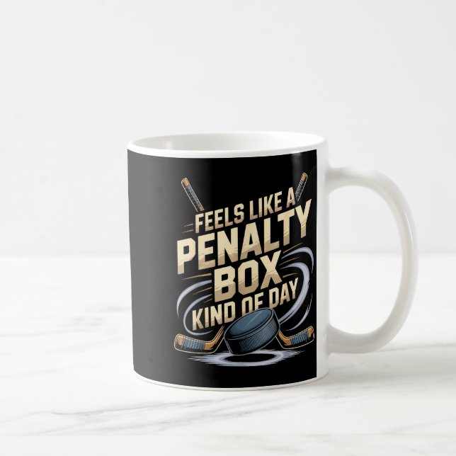Mug Feels Like A Penalty Box Kind Of Day Funny Hockey  (Droite)