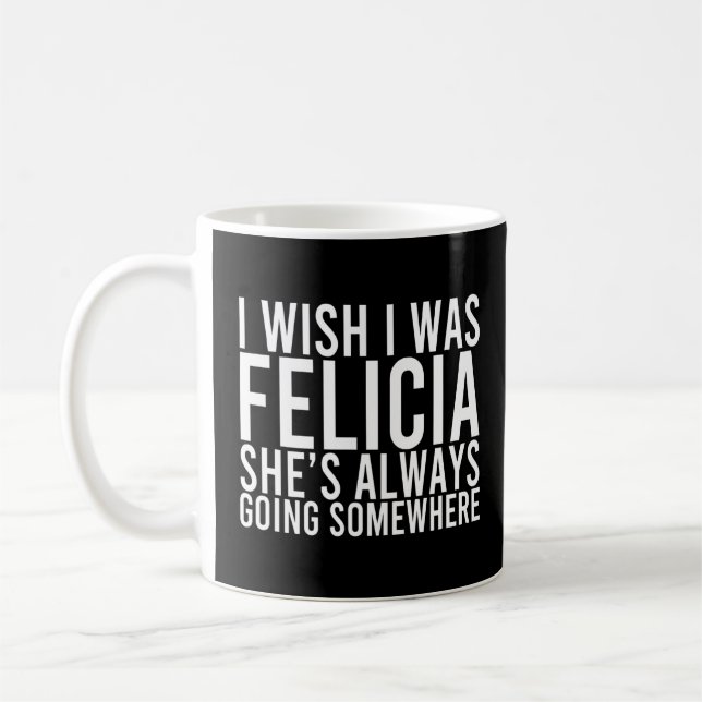 Mug Felicia Va Toujours Quelque Part En Grossissant De (Gauche)
