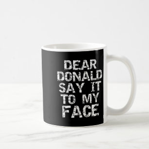 Mug Femme Drôle Cher Donald Dit À Mon Visage Élection