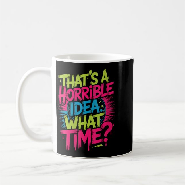 Mug Femmes C'est Une Horrible Idée Quelle Heure Humour (Gauche)