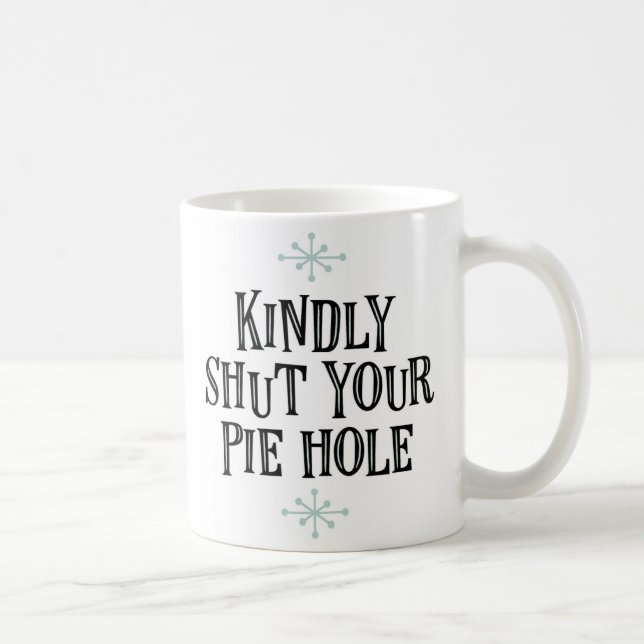 Mug "Fermez avec bonté votre trou de tarte" (Droite)
