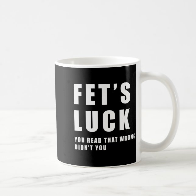Mug Fets Luck Funny Meme  (Droite)