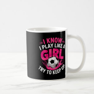 Mug Fille de football Je sais que je joue comme une fi