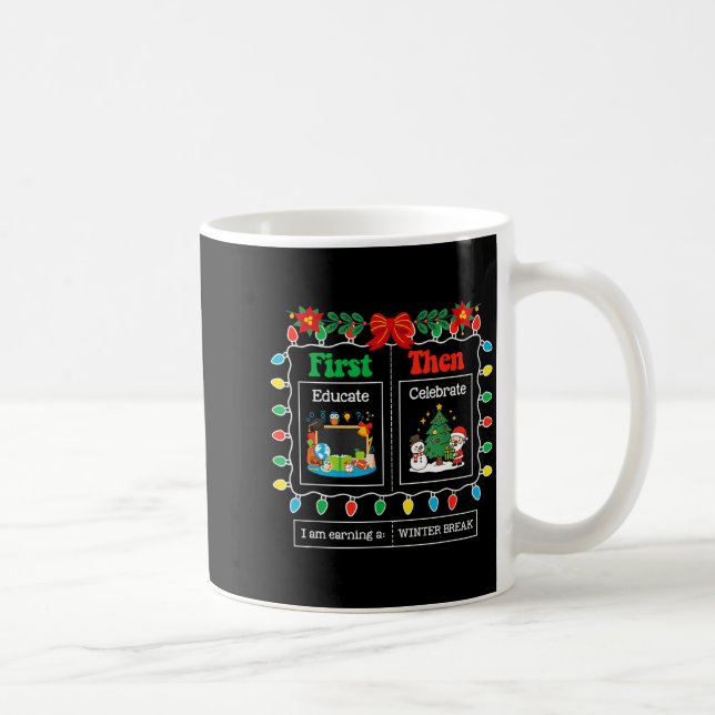 Mug First Educate Then Celebrate Winter Break Christma (Droite)