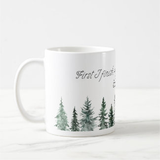 Mug First I Finish My Coffee Then I Save Christmas - W