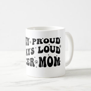 Mug Fou Fier Toujours Loud Soccer Maman