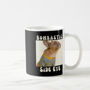 Mug French Bulldog Sarcastique Dire Bombastic Side Eye