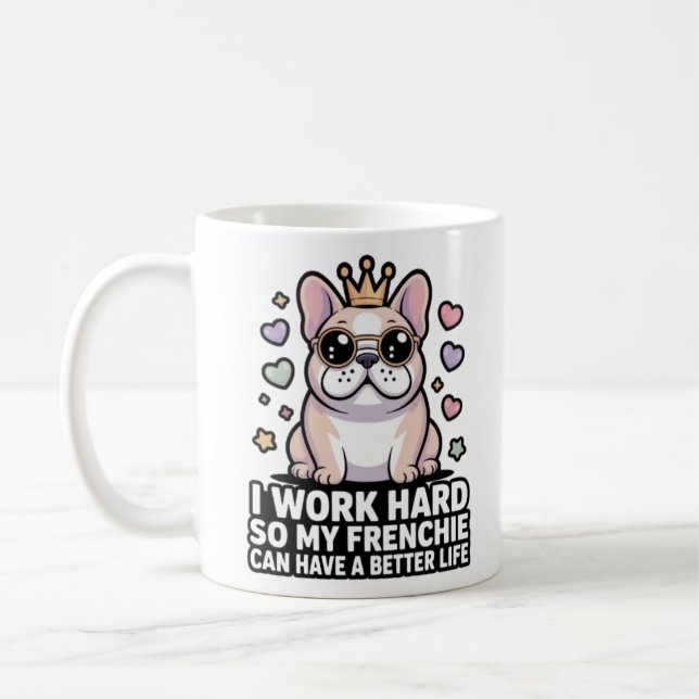 Mug Frenchie Mom I Work Hard So My Frenchie Better Lif (Gauche)