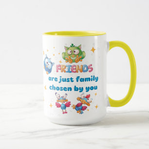 Mug Friends Are Just Family Chosen By You