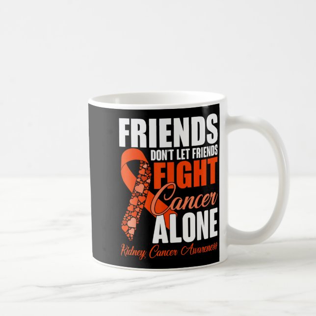 Mug Friends Don't Let Friends Fight Cancer Alone Kidne (Droite)