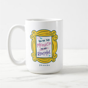 Mug FRIENDS™   Vous êtes le Rachel à ma Monica