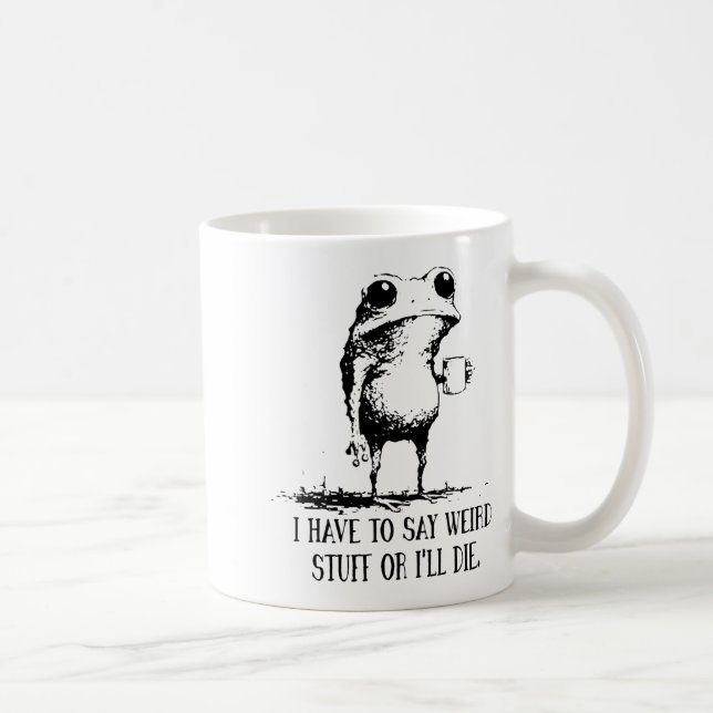 Mug Frog I Have To Say Weird Stuff Or I'll Die  (Droite)