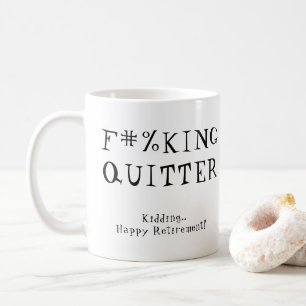 Mug Fun Funny Retirement Gag Don F#%KING QUITTER