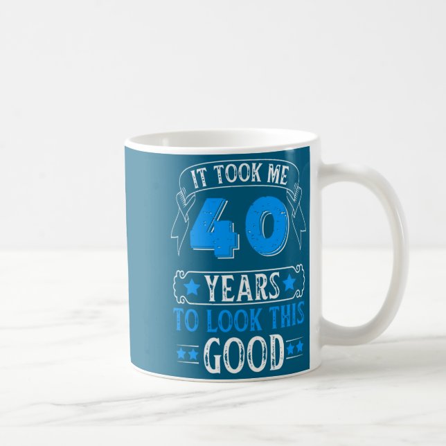 Mug Funny 40th Birthday It Took Me 40 Years To Look Th (Droite)