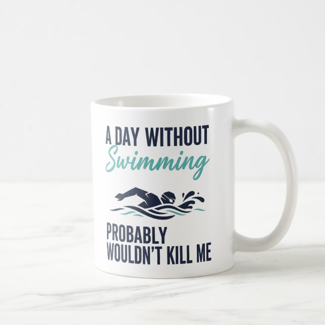 Mug funny A Day Without Swimming Probably Wouldnt Kill (Droite)
