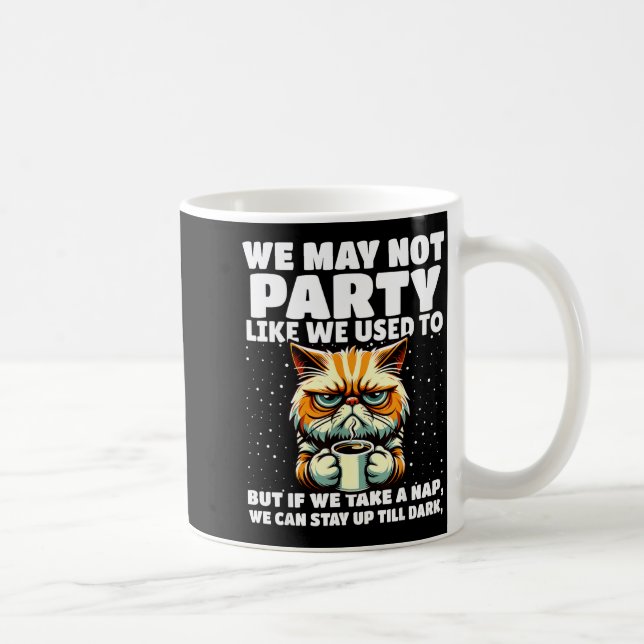 Mug Funny Aging Humor We May Not Party Like We Used To (Droite)