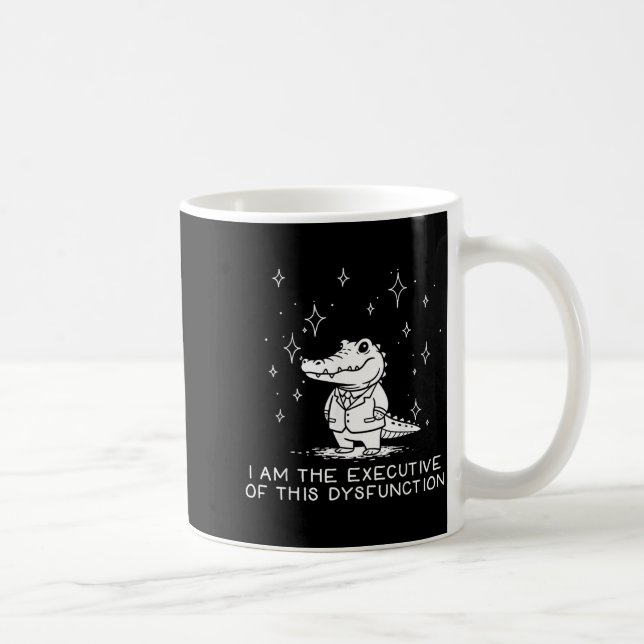 Mug Funny Alligator I Am The Executive Of This Dysfunc (Droite)