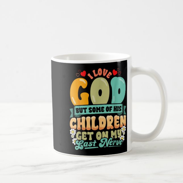 Mug Funny Christian Love God But His Children Get On M (Droite)