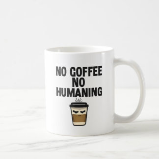 Mug Funny Coffee Mug: "NO COFFEE NO HUMANING" Slogan.